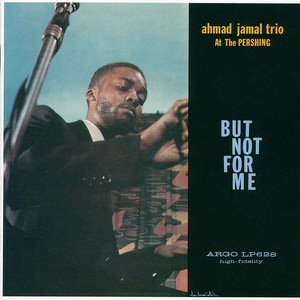 Ahmad Jamal Trio - At the Pershing: But Not for Me album cover