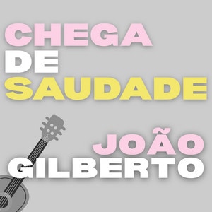 Joao Gilberto - Chega De Saudade album cover