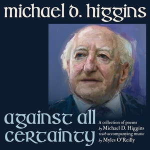 President Michael D. Higgins & Myles O'Reilly - Against All Certainty album cover
